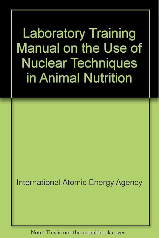 Laboratory Training Manual on the Use of Nuclear Techniques in Animal Nutrition by International Atomic Energy Agency