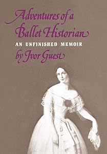 Adventures of a Ballet Historian (Unfinished Memoir) by Ivor Guest