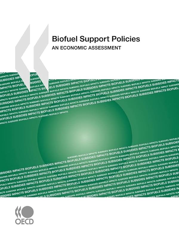 Biofuel Support Policies: An Economic Assessment by OECD Organisation for Economic Co-operation and Development