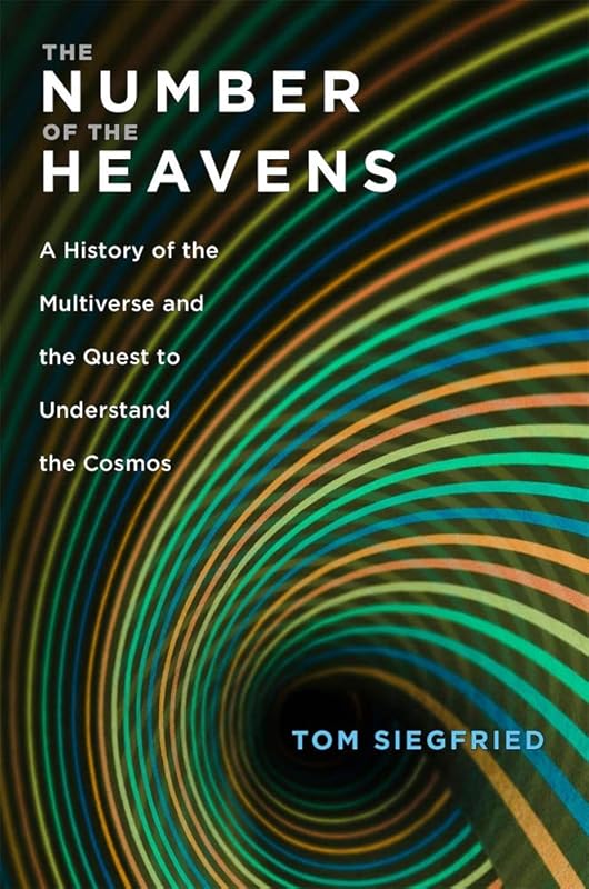 The Number of the Heavens: A History of the Multiverse and the Quest to Understand the Cosmos by Tom Siegfried