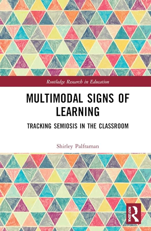 Multimodal Signs of Learning (Routledge Research in Education) by Shirley Palframan