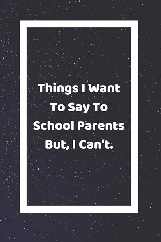 Things I Want To Say To School Parents But I Can't: Funny White Elephant Gag Gifts For Coworkers Going Away, Birthday, Retirees, Friends & Family | ... For Coworkers | Really Funny Jokes For Adults by SJG Publishing