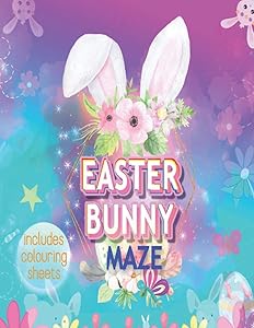 Easter Bunny Maze Including Colouring Sheets: Rabbit Activity Puzzle for Teen Girls and Children 6-12 Yrs to Colour Variety of Patterns and Play Unique Animal Game by Rainbow Glow Publishers