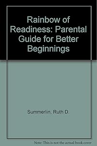 Rainbow of Readiness: Parental Guide for Better Beginnings by Ruth D. Summerlin