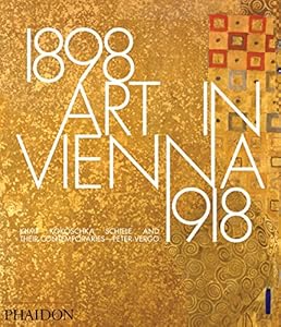 Art in Vienna 18981918: Klimt, Kokoschka, Schiele and their contemporaries by Peter Vergo