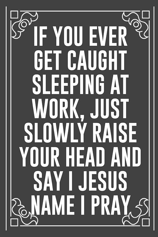 IF YOU EVER GET CAUGHT SLEEPING AT WORK, JUST SLOWLY RAISE YOUR HEAD AND SAY I JESUS NAME I PRAY: Funny Blank Lined Ofiice Journals For Friend or Coworkers by JKC Book Publishers