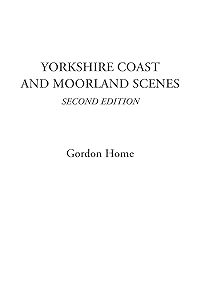 Yorkshire Coast and Moorland Scenes (Second Edition) by Gordon Home