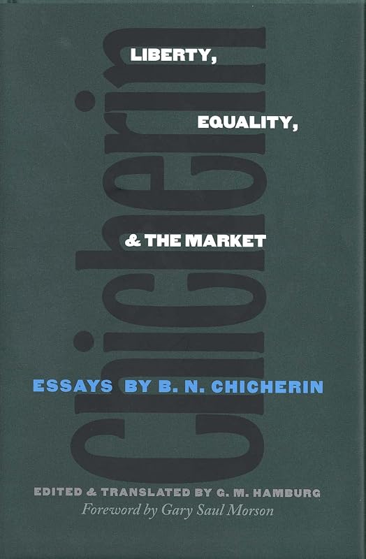 Liberty, Equality, and the Market: Essays by B.N. Chicherin (Russian Literature and Thought Series) by B. N. Chicherin