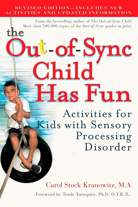 The Out-of-Sync Child Has Fun, Revised Edition: Activities for Kids with Sensory Processing Disorder (The Out-of-Sync Child Series) by Carol Stock Kranowitz