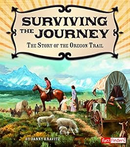 Surviving the Journey: The Story of the Oregon Trail by Danny Kravitz