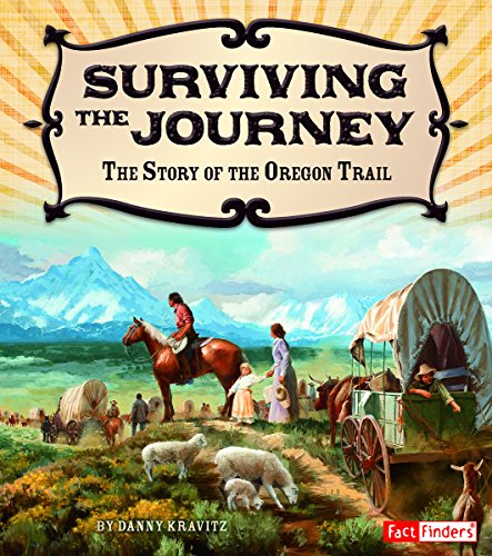 Surviving the Journey: The Story of the Oregon Trail by Danny Kravitz