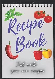 Recipe Book: Just write your own recipes by AP Alain
