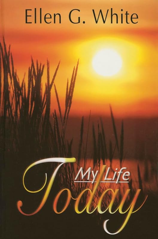 My Life Today by Ellen Gould Harmon White