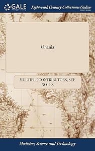Onania: Or, the Heinous sin of Self-pollution, and all its Frightful Consequences, (in Both Sexes, ) Consider'd The Fifteenth Edition, as Also the Sixth Edition of the Supplement to It