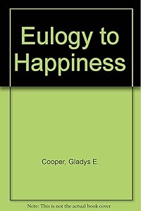 Eulogy to Happiness by Gladys E. Cooper