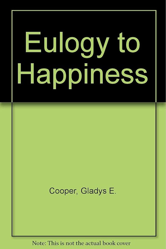 Eulogy to Happiness by Gladys E. Cooper