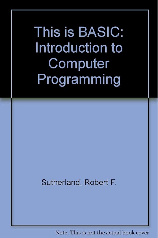 This Is Basic: An Introduction to Computer Programming by Robert F. Sutherland