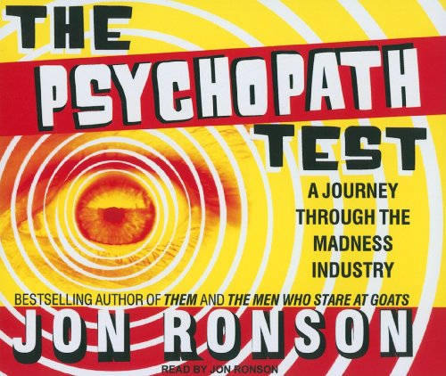The Psychopath Test: A Journey Through the Madness Industry by Jon Ronson