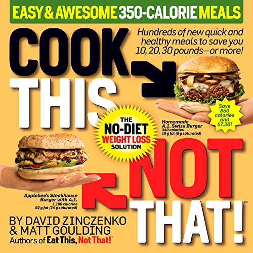 Cook This, Not That! Easy &amp; Awesome 350-Calorie Meals by David Zinczenko