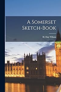 A Somerset Sketch-Book by H Hay Wilson