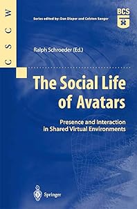 The Social Life of Avatars: Presence and Interaction in Shared Virtual Environments (Computer Supported Cooperative Work) by Ralph Schroeder
