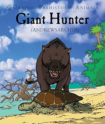 Giant Hunter: Andrewsarchus (Graphic Prehistoric Animals) by Gary Jeffrey