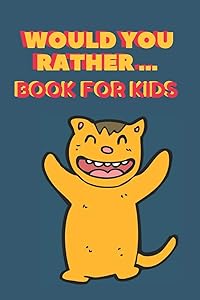 Would You Rather ... Book For Kids: The family activity Book full of funny & Silly Scenarios, Challenging Choices, and Hilarious Situations the Whole Family Will Love!! by Grateful kids Journals
