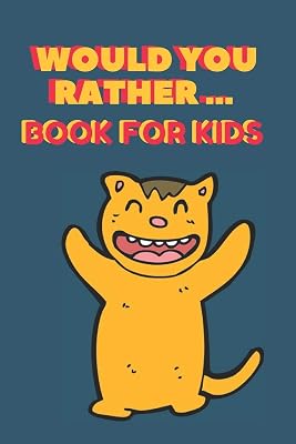 Would You Rather ... Book For Kids: The family activity Book full of funny & Silly Scenarios, Challenging Choices, and Hilarious Situations the Whole Family Will Love!!