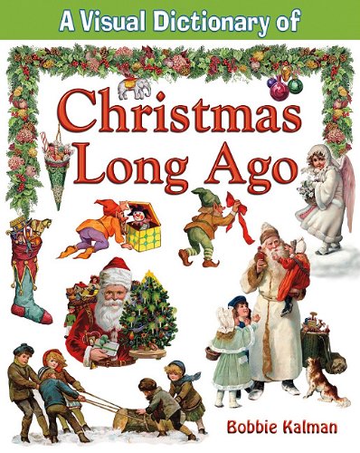 A Visual Dictionary of Christmas Long Ago by Bobbie Kalman