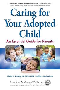 Caring for Your Adopted Child: An Essential Guide for Parents by Elaine E. Schulte MD MPH FAAP