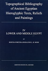 Topographical Bibliography of Ancient Egyptian Hieroglyphic Texts, Reliefs and Paintings, IV Lower and Middle Egypt (Topographical Bibliography of ... Hieroglyphic Texs, Reliefs, and Paintings) by Bertha Porter