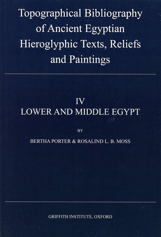Topographical Bibliography of Ancient Egyptian Hieroglyphic Texts, Reliefs and Paintings, IV Lower and Middle Egypt (Topographical Bibliography of ... Hieroglyphic Texs, Reliefs, and Paintings) by Bertha Porter