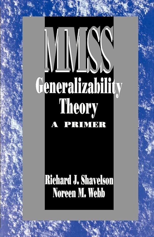 Generalizability Theory: A Primer (Measurement Methods for the Social Science) by Richard J. Shavelson