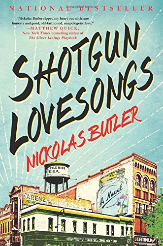 Shotgun Lovesongs: A Novel by Nickolas Butler
