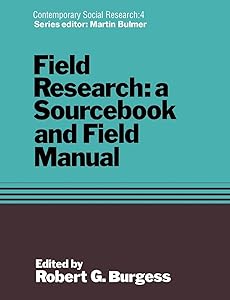 Field Research: A Sourcebook and Field Manual (Contemporary Social Research Series, 4)