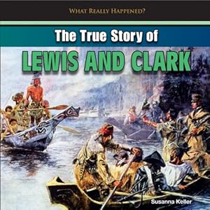 The True Story of Lewis and Clark