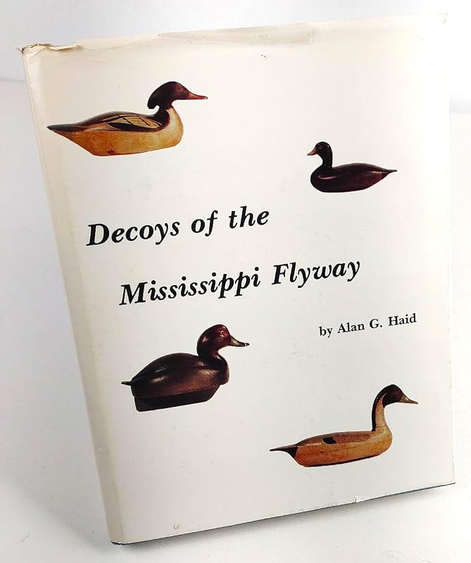 Decoys of the Mississippi Flyway by Alan G. Haid