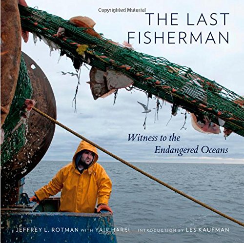 The last fisherman : witness to the endangered oceans by Jeffrey L Rotman; Yair Harel