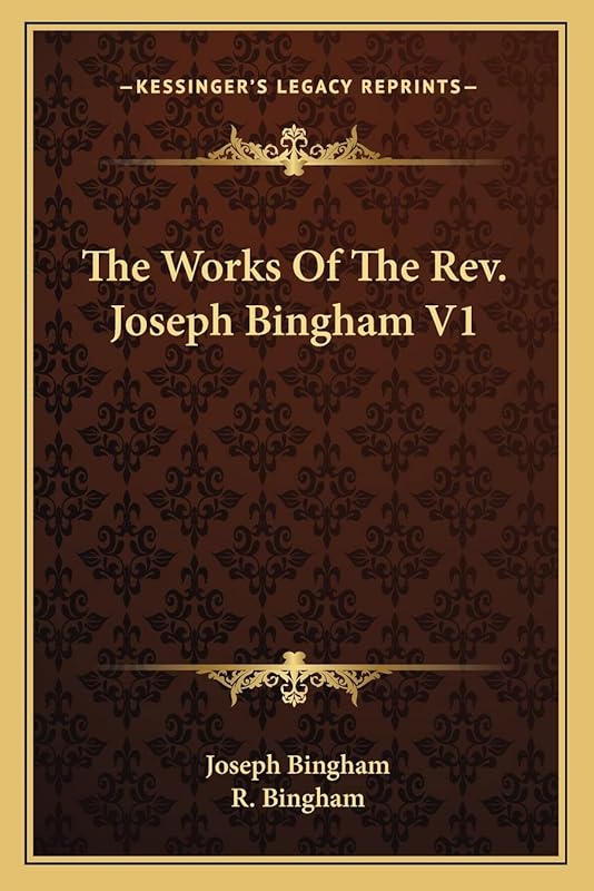 The Works Of The Rev. Joseph Bingham V1 by Joseph Bingham