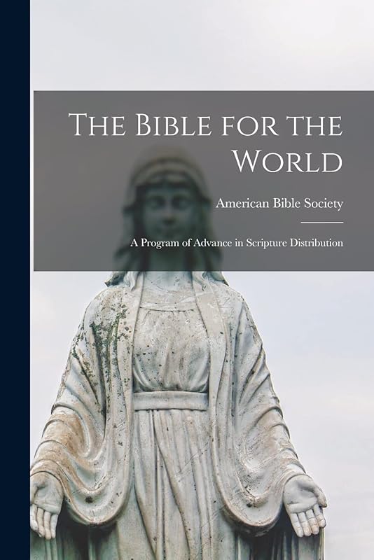 The Bible for the World: a Program of Advance in Scripture Distribution by American Bible Society