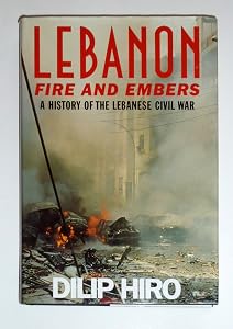 Lebanon: Fire and Embers : A History of the Lebanese Civil War