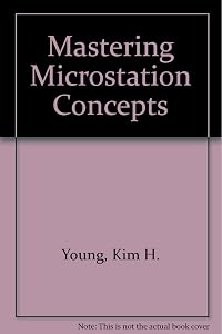 Mastering Microstation Concepts by Kim H. Young