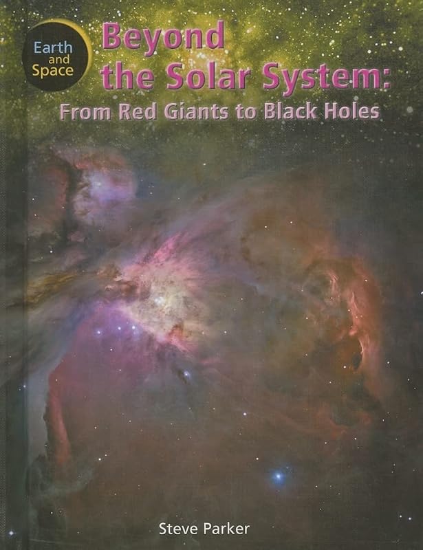 Beyond the Solar System: From Red Giants to Black Holes (Earth and Space) by Steve Parker