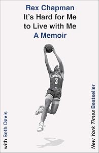 It's Hard for Me to Live with Me: A Memoir by Rex Chapman