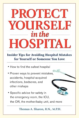 Protect Yourself in the Hospital: Insider Tips for Avoiding Hospital Mistakes for Yourself or Someone You Love