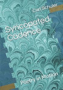 Syncopated Cadence: Poetry in Motion by Carl Schuler