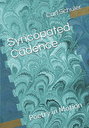 Syncopated Cadence: Poetry in Motion by Carl Schuler