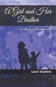 A Girl and Her Brother: A Collection of Memories by Laura Stephens