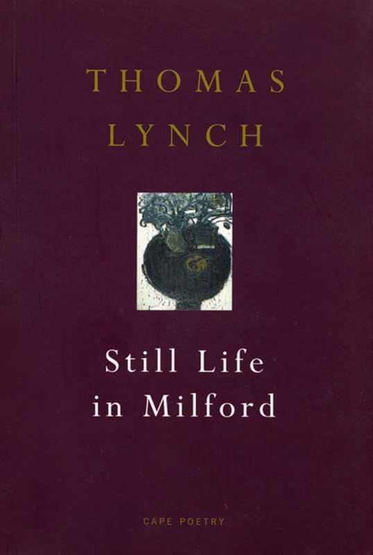 Still Life In Milford (Cape Poetry) by Thomas Lynch