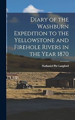 Diary of the Washburn Expedition to the Yellowstone and Firehole Rivers in the Year 1870